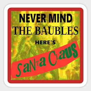 Never Mind the Baubles - Here's Santa Claus Sticker